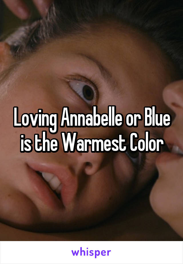 Loving Annabelle or Blue is the Warmest Color