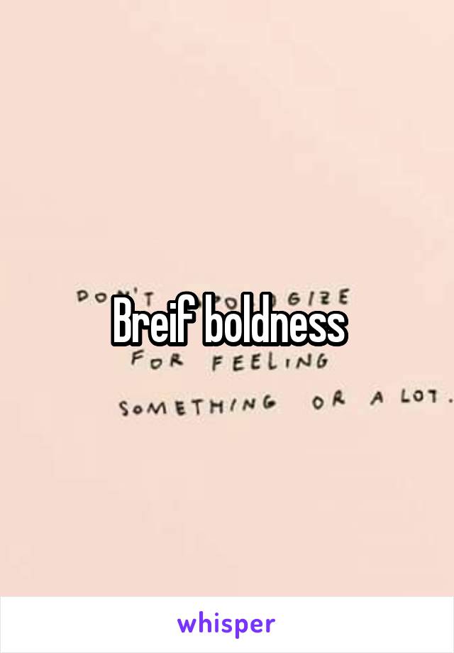 Breif boldness