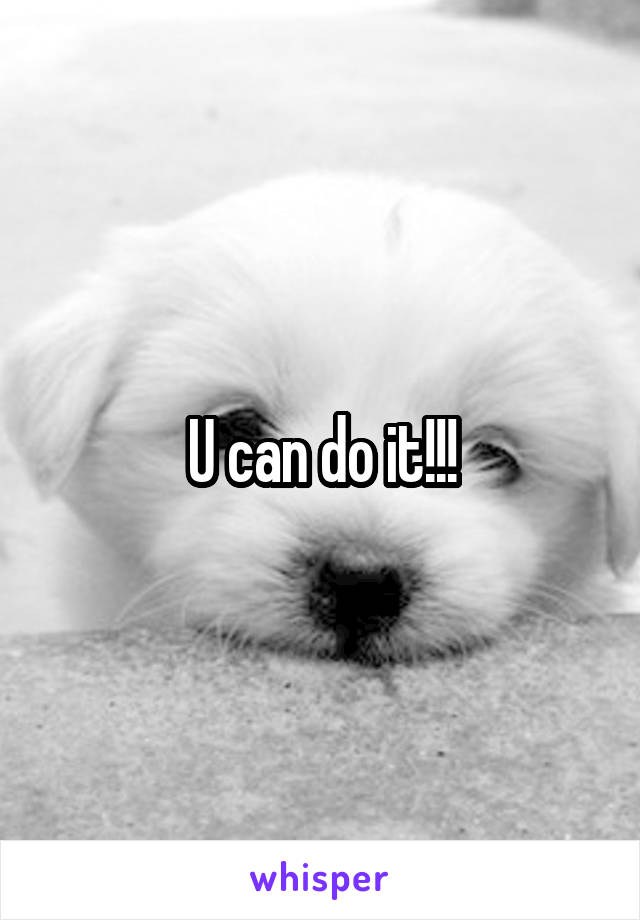 U can do it!!!