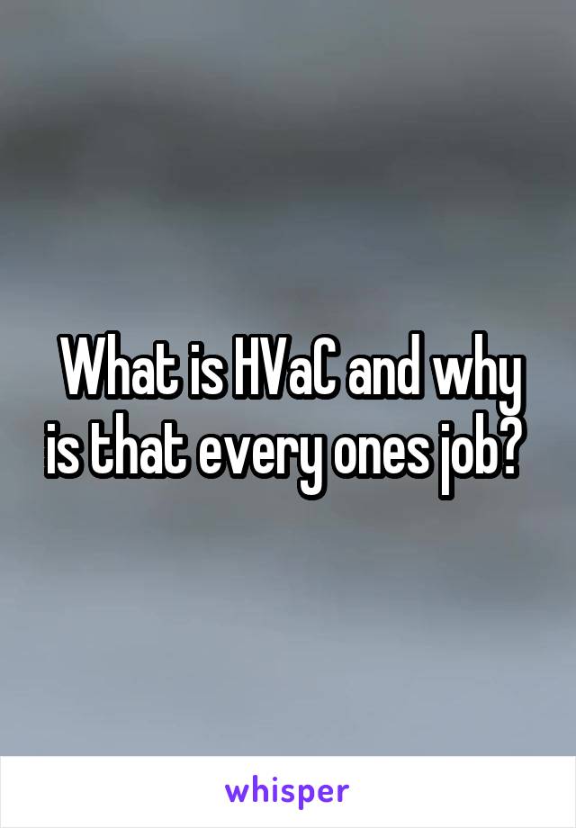 What is HVaC and why is that every ones job? 