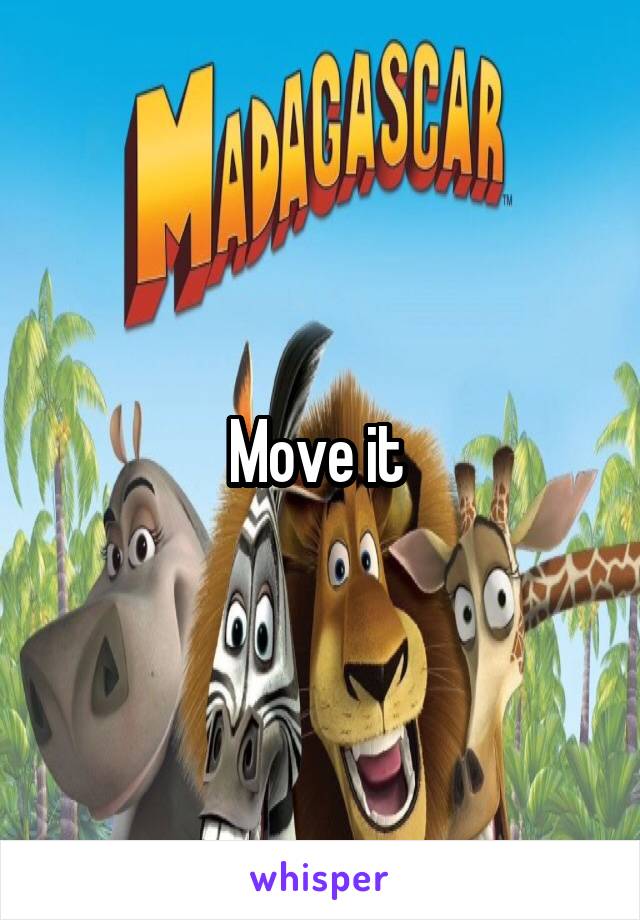 Move it 