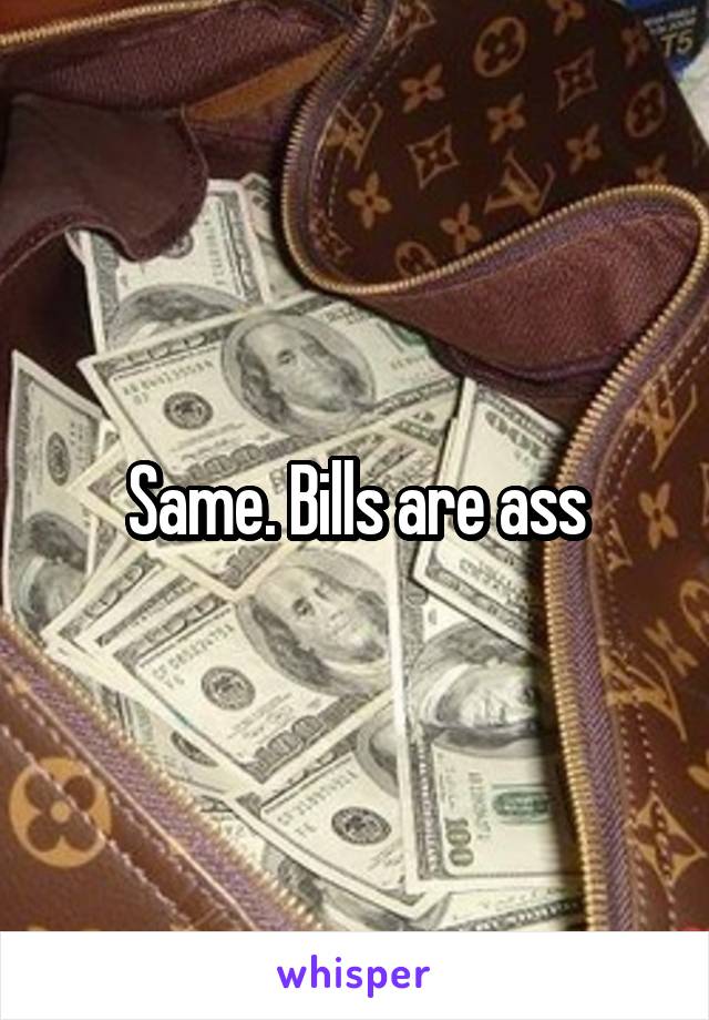 Same. Bills are ass