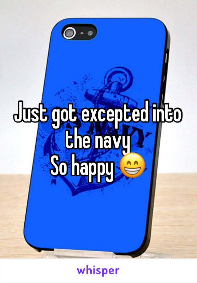 Just got excepted into the navy 
So happy 😁 