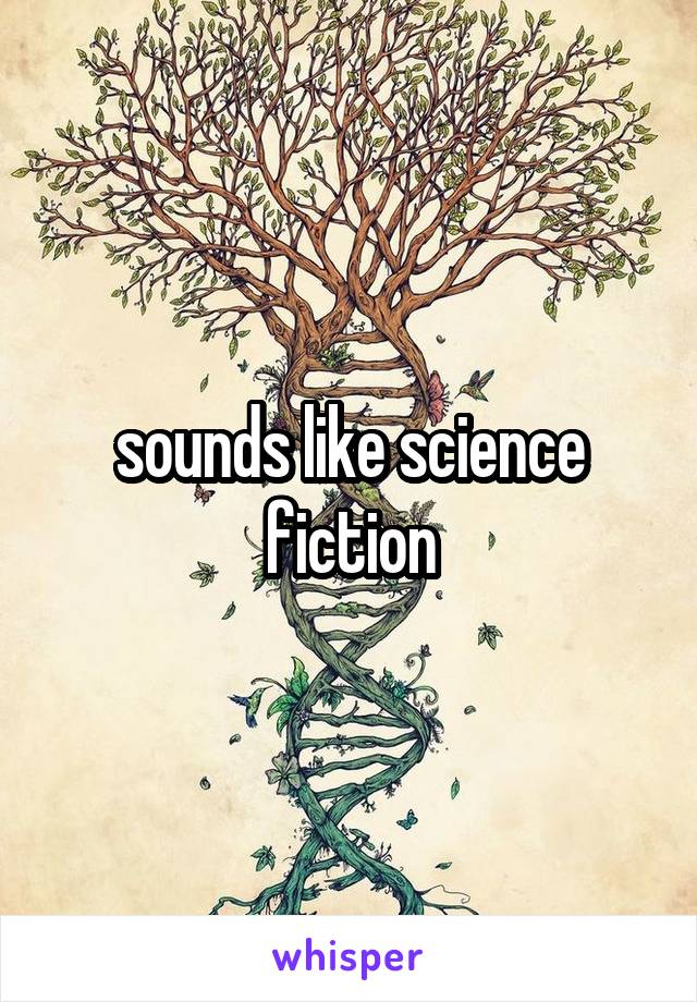 sounds like science fiction