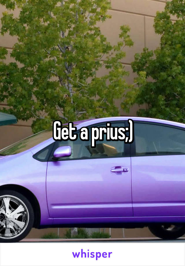 Get a prius;)