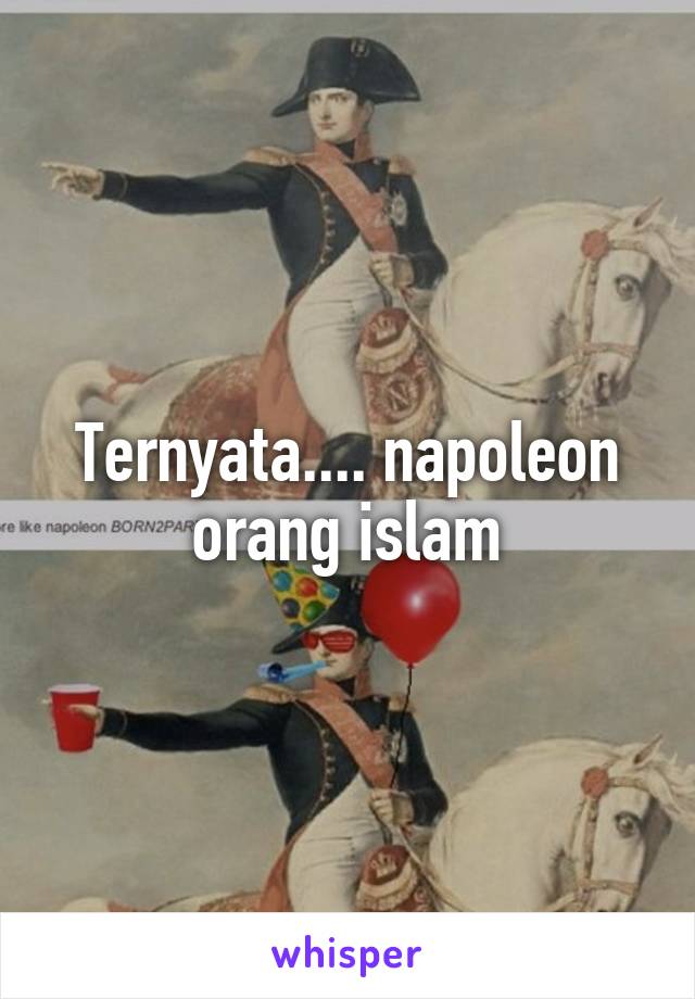 Ternyata.... napoleon orang islam