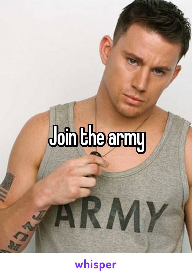 Join the army