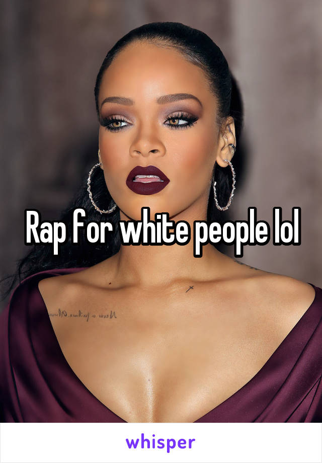 Rap for white people lol