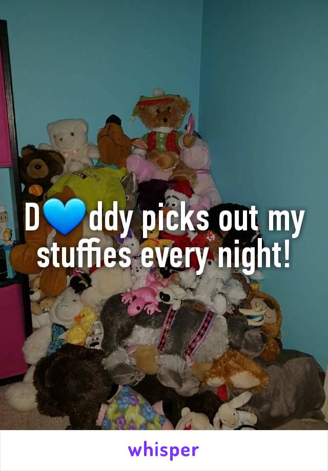 D💙ddy picks out my stuffies every night!