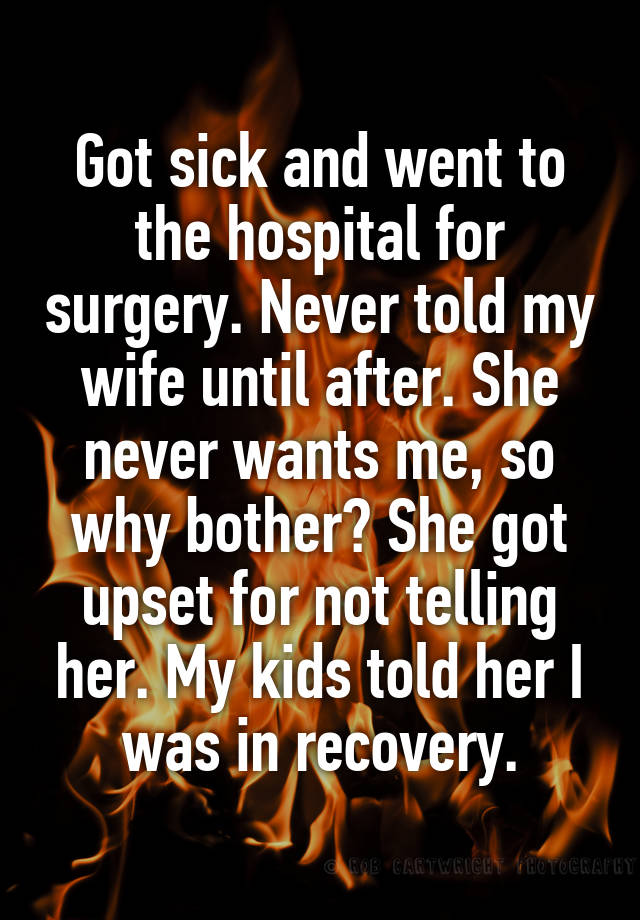 got-sick-and-went-to-the-hospital-for-surgery-never-told-my-wife-until