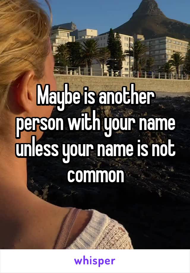 Maybe is another person with your name unless your name is not common