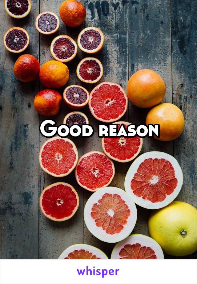 Good reason

