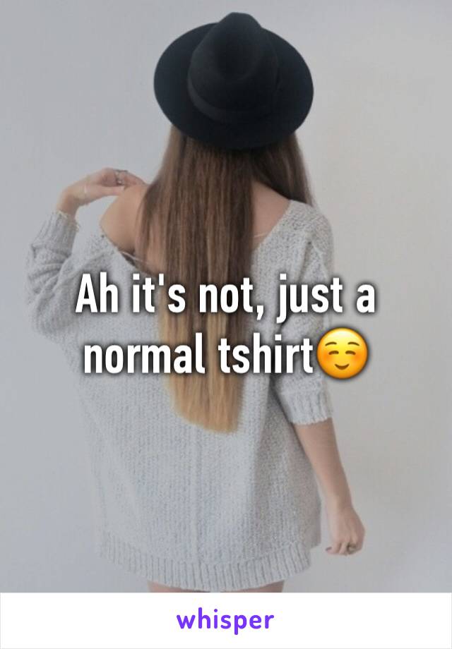 Ah it's not, just a normal tshirt☺️