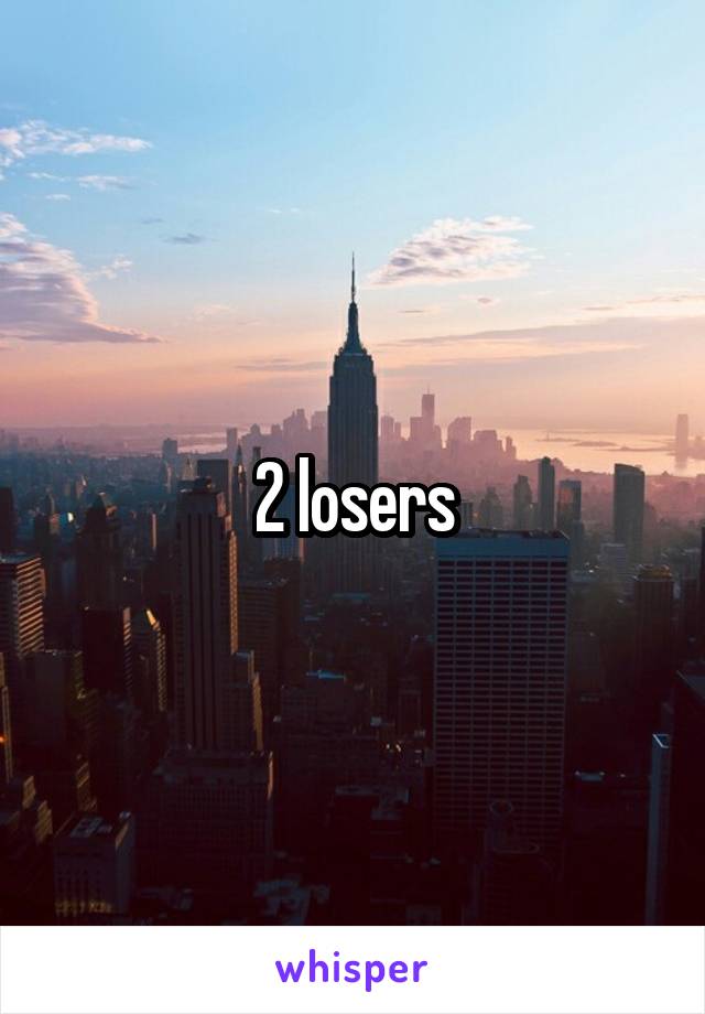 2 losers
