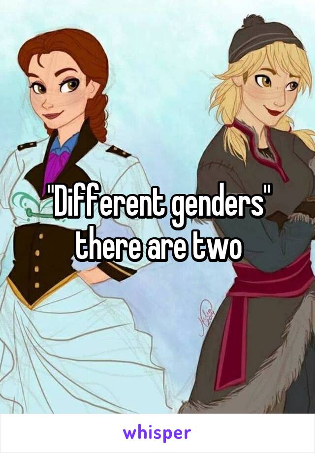 "Different genders" there are two