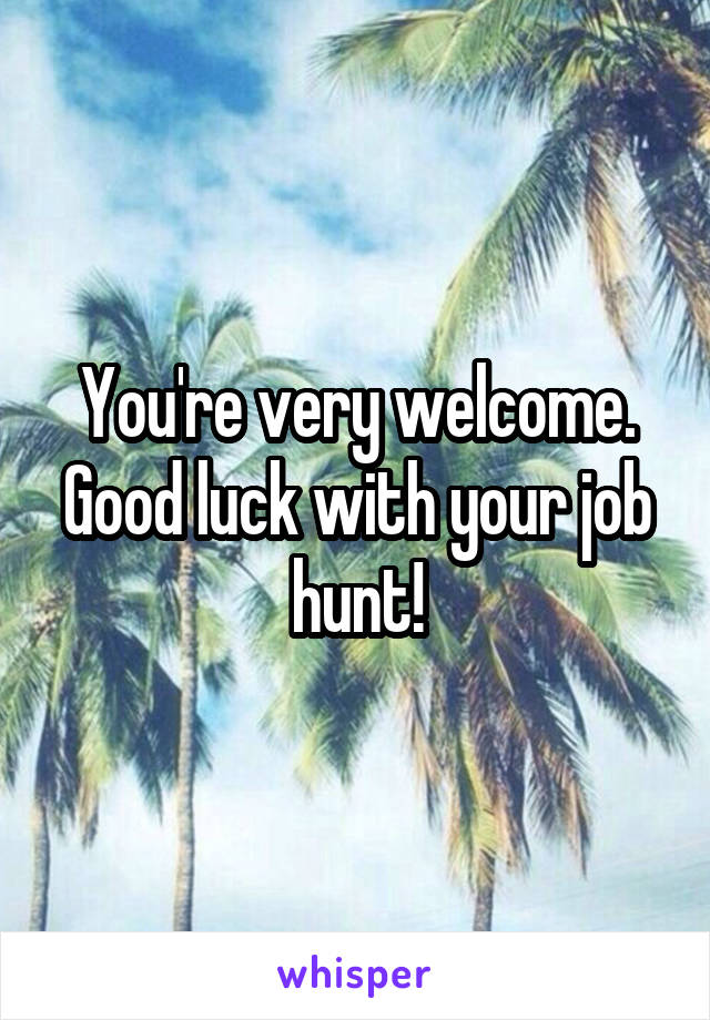 You're very welcome. Good luck with your job hunt!