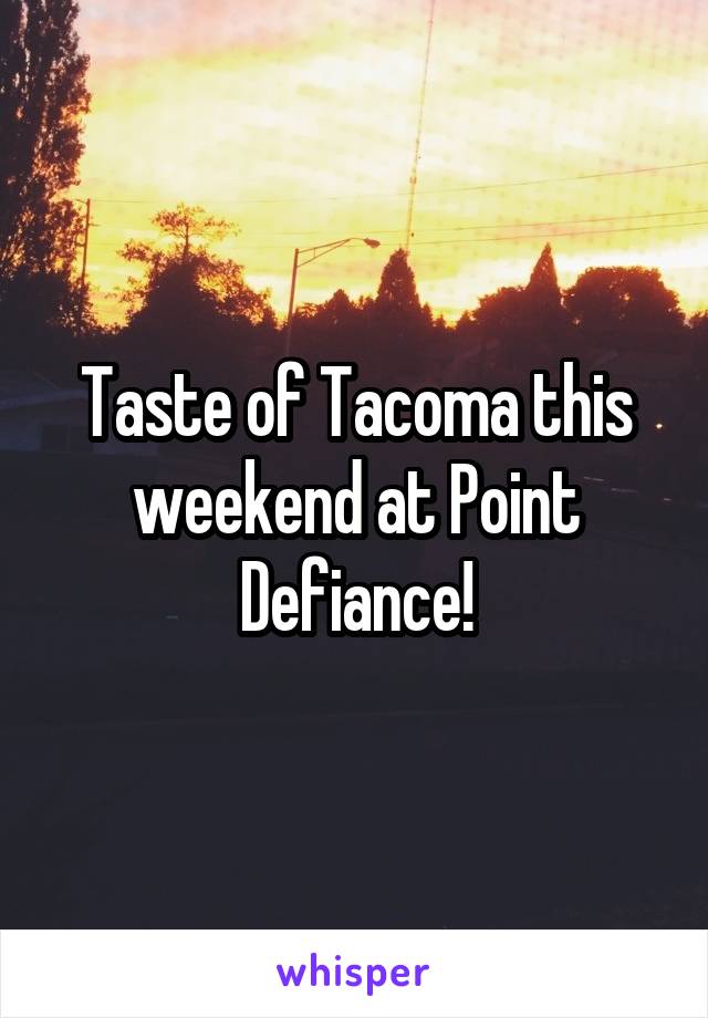 Taste of Tacoma this weekend at Point Defiance!