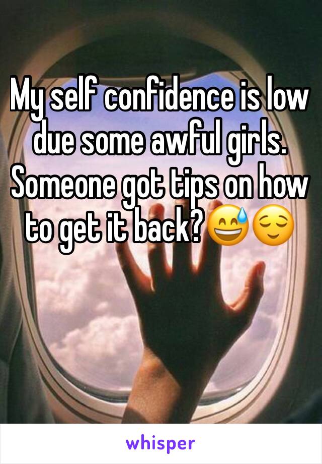 My self confidence is low due some awful girls.
Someone got tips on how to get it back?😅😌
