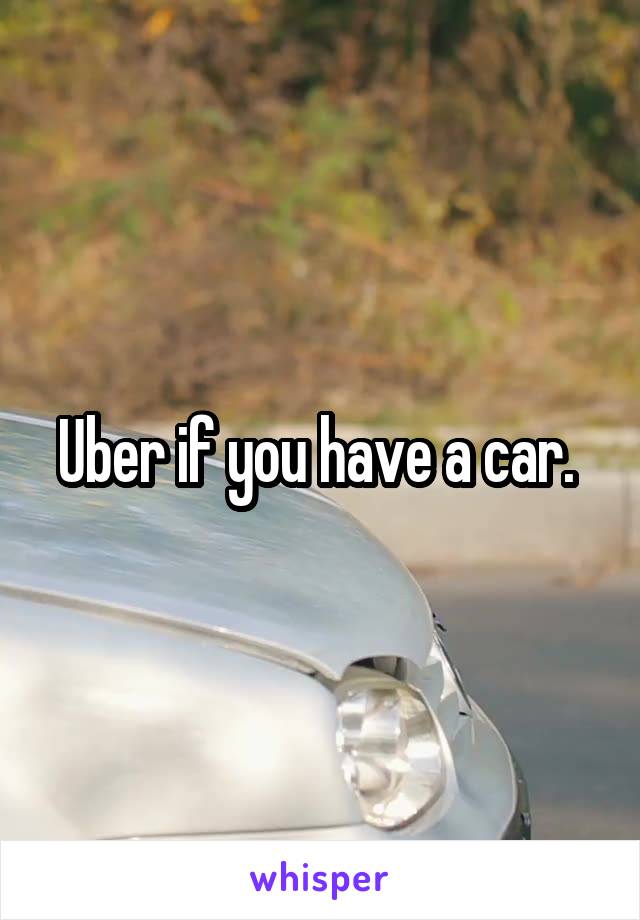 Uber if you have a car. 