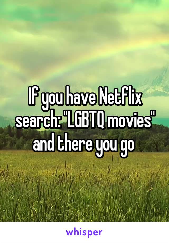 If you have Netflix search: "LGBTQ movies" and there you go 