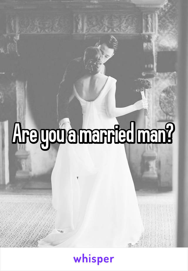 Are you a married man? 