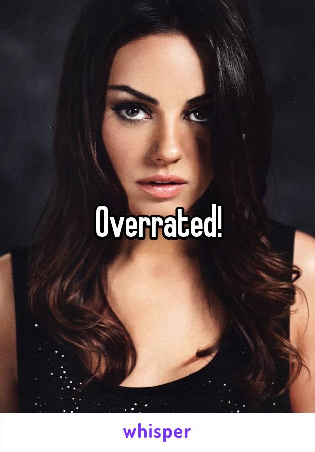 Overrated!