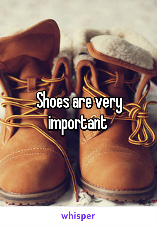 Shoes are very important 