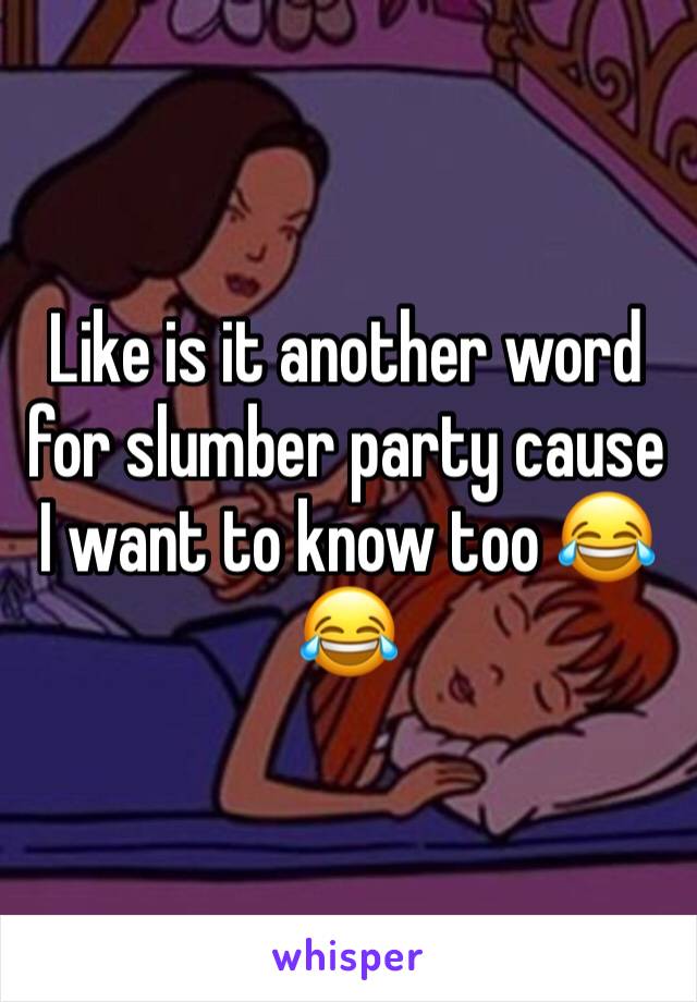 Like is it another word for slumber party cause I want to know too 😂😂