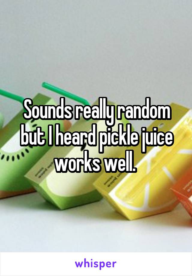 Sounds really random but I heard pickle juice works well. 