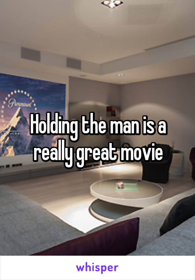 Holding the man is a really great movie
