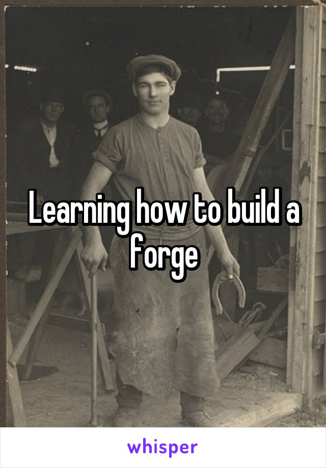 Learning how to build a forge