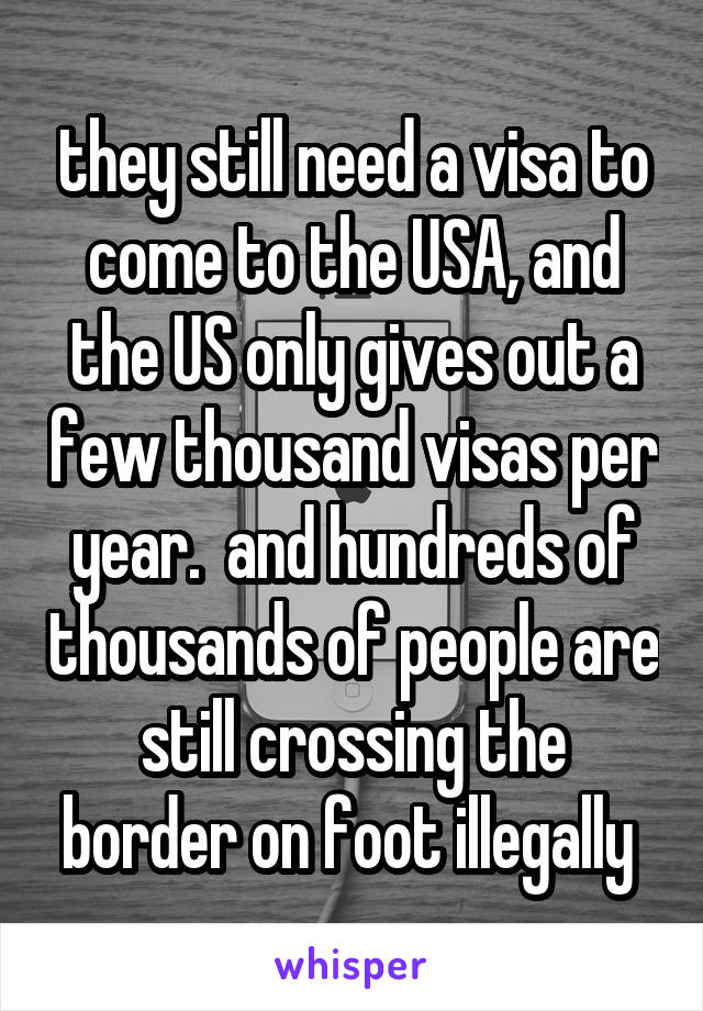 they still need a visa to come to the USA, and the US only gives out a few thousand visas per year.  and hundreds of thousands of people are still crossing the border on foot illegally 