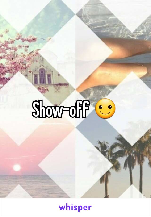 Show-off ☺