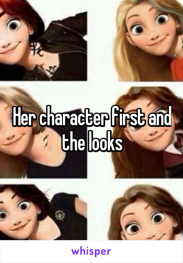 Her character first and the looks