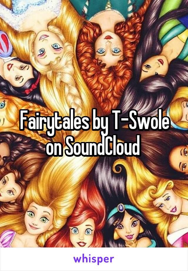 Fairytales by T-Swole on SoundCloud 