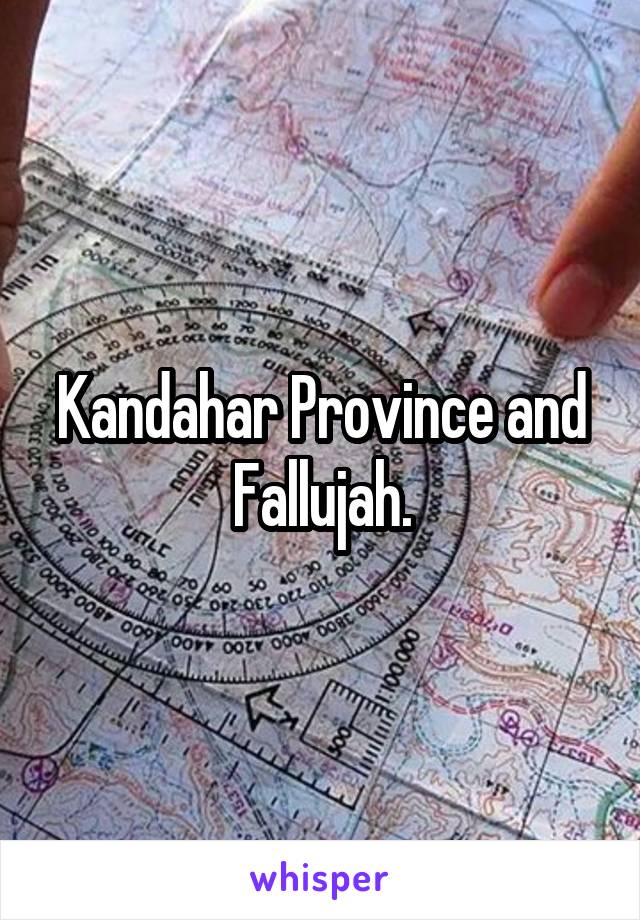 Kandahar Province and Fallujah.