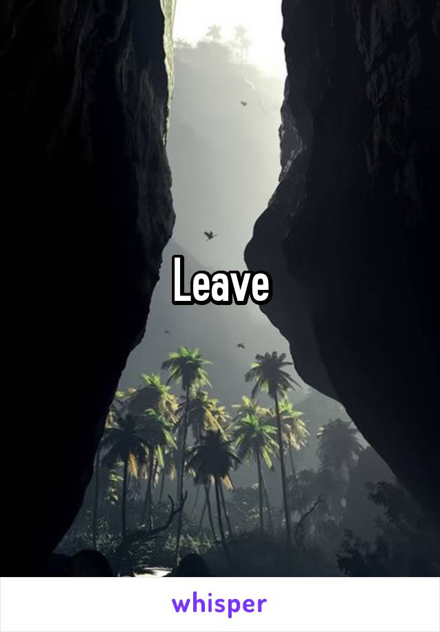 Leave
