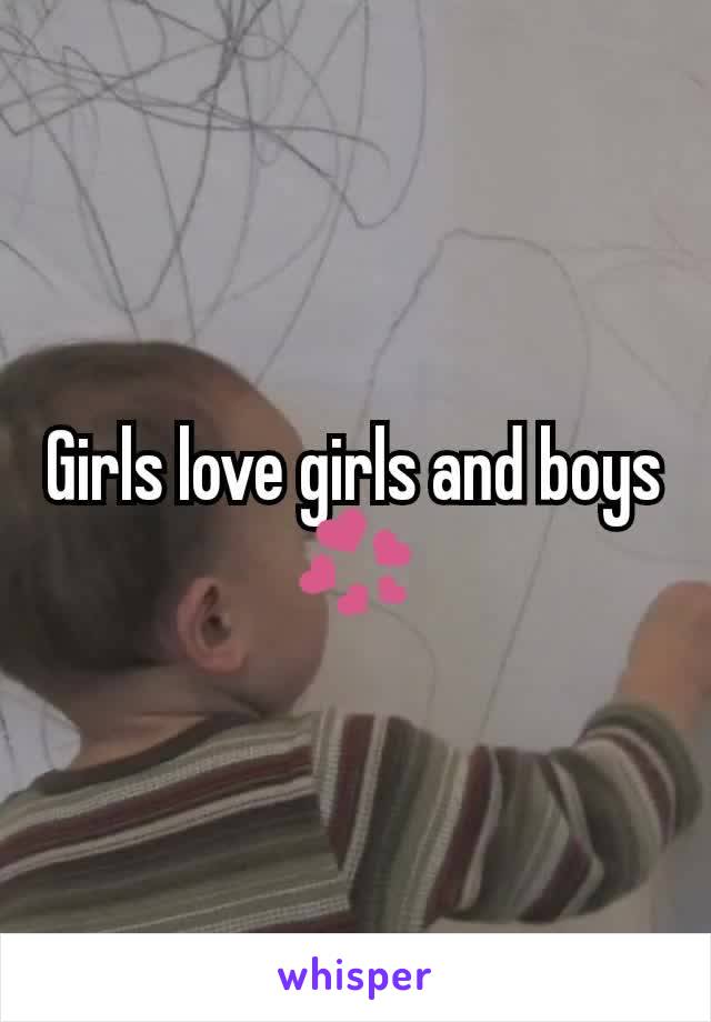 Girls love girls and boys 💞