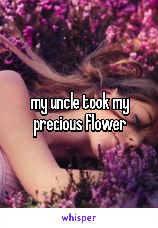 my uncle took my precious flower