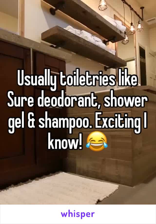 Usually toiletries like Sure deodorant, shower gel & shampoo. Exciting I know! 😂