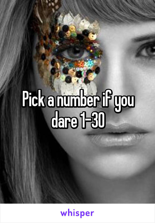 Pick a number if you dare 1-30