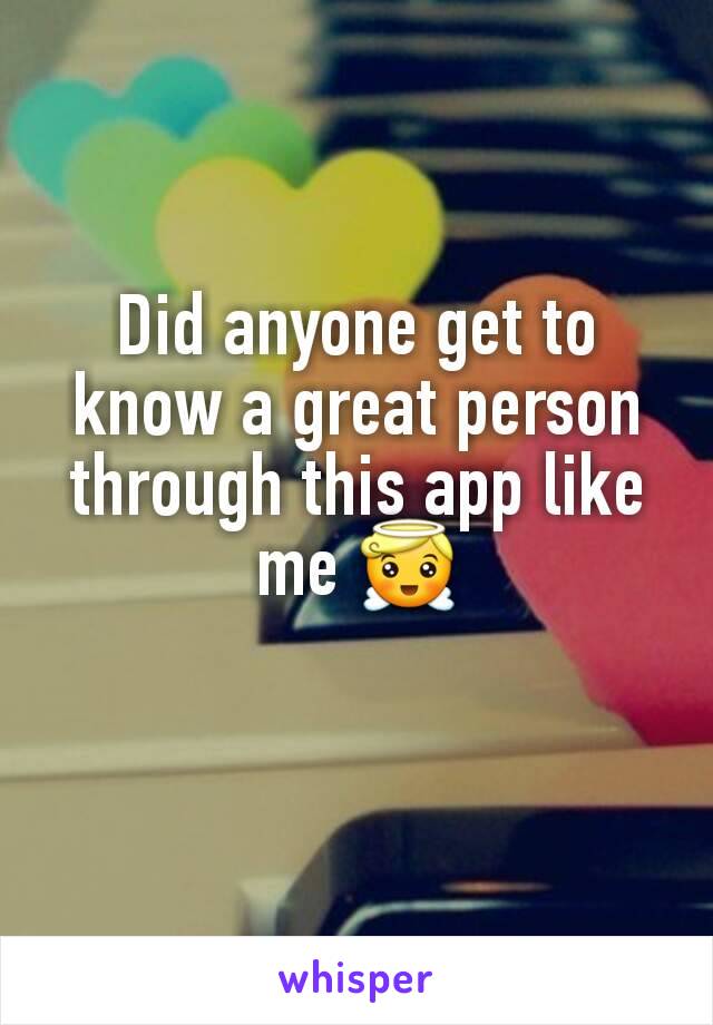 Did anyone get to know a great person through this app like me 😇