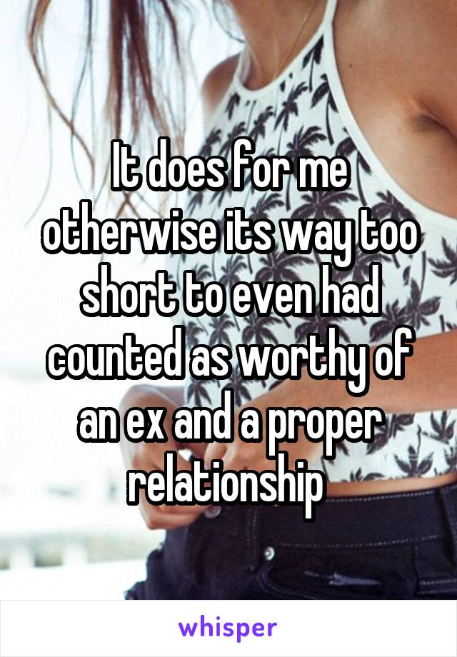 It does for me otherwise its way too short to even had counted as worthy of an ex and a proper relationship 