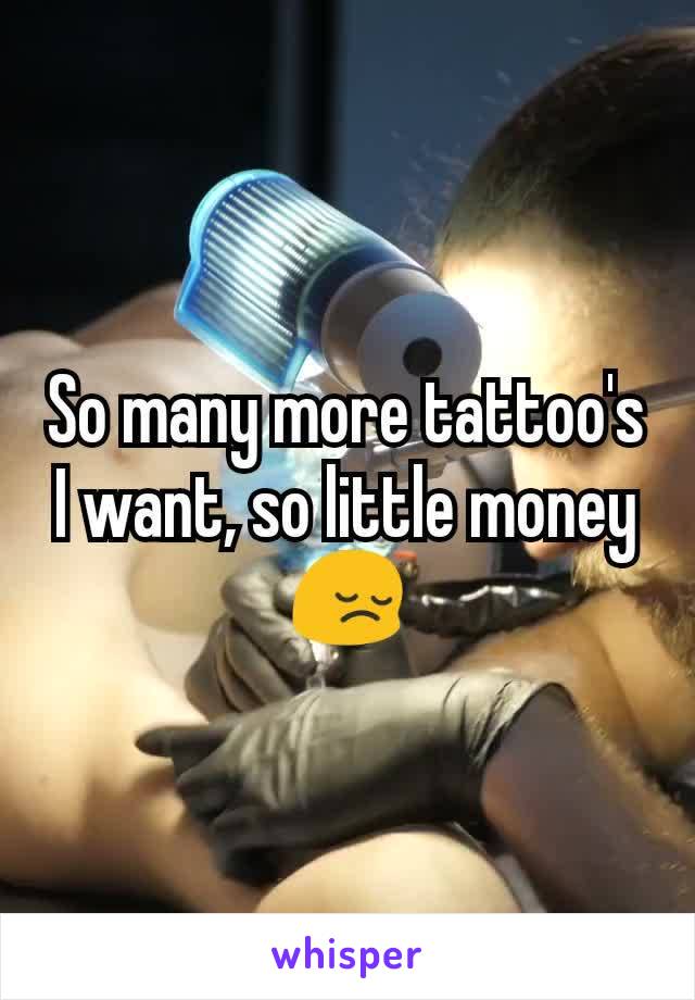 So many more tattoo's I want, so little money 😔