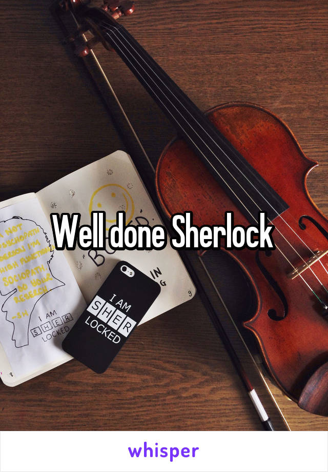 Well done Sherlock 