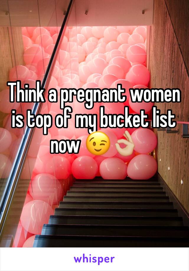Think a pregnant women is top of my bucket list now 😉👌🏼