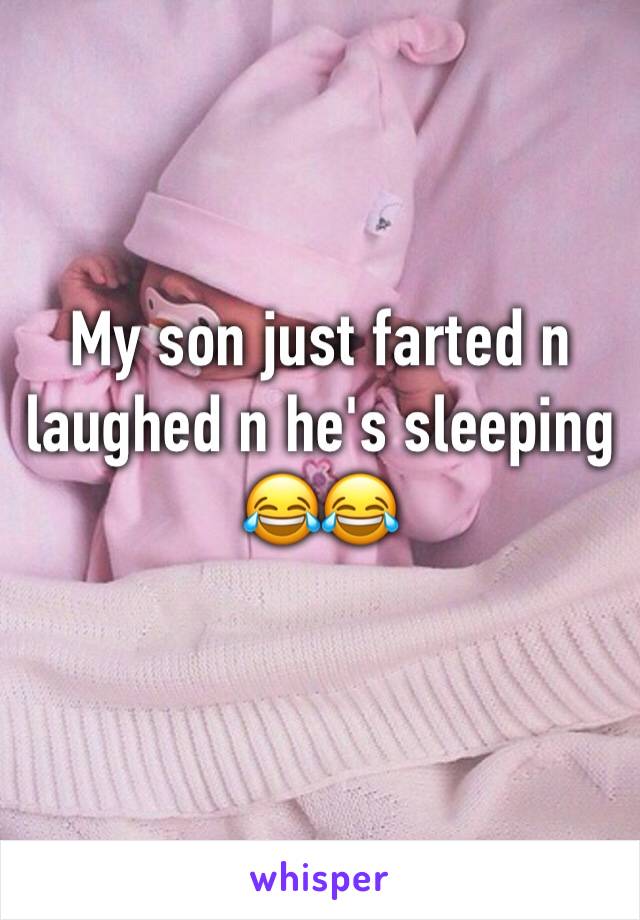 My son just farted n laughed n he's sleeping 😂😂