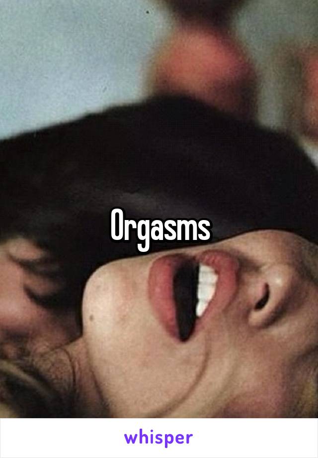 Orgasms