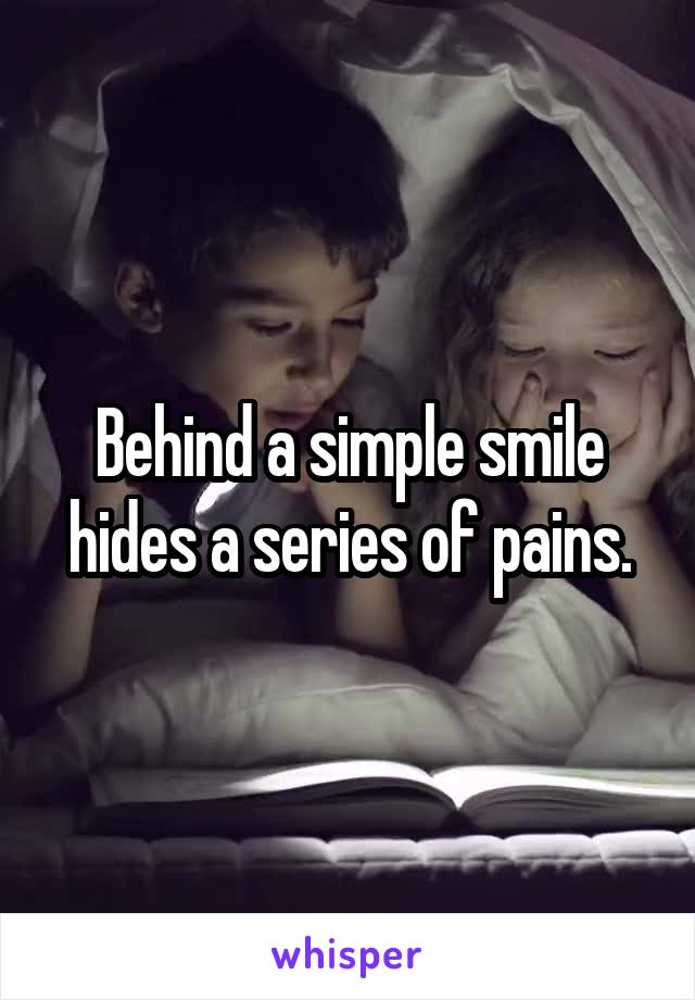 Behind a simple smile hides a series of pains.