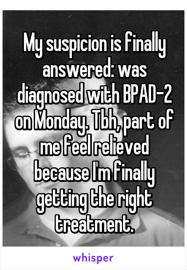 My suspicion is finally answered: was diagnosed with BPAD-2 on Monday. Tbh, part of me feel relieved because I'm finally getting the right treatment.